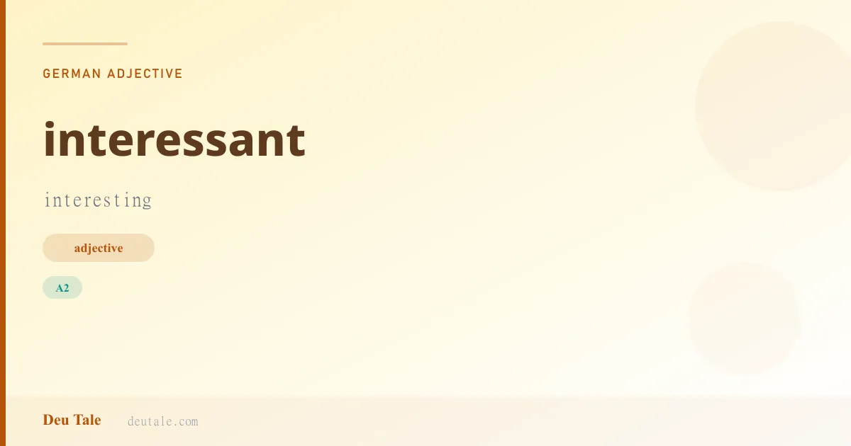 interessant — German adjective meaning interesting (A2)