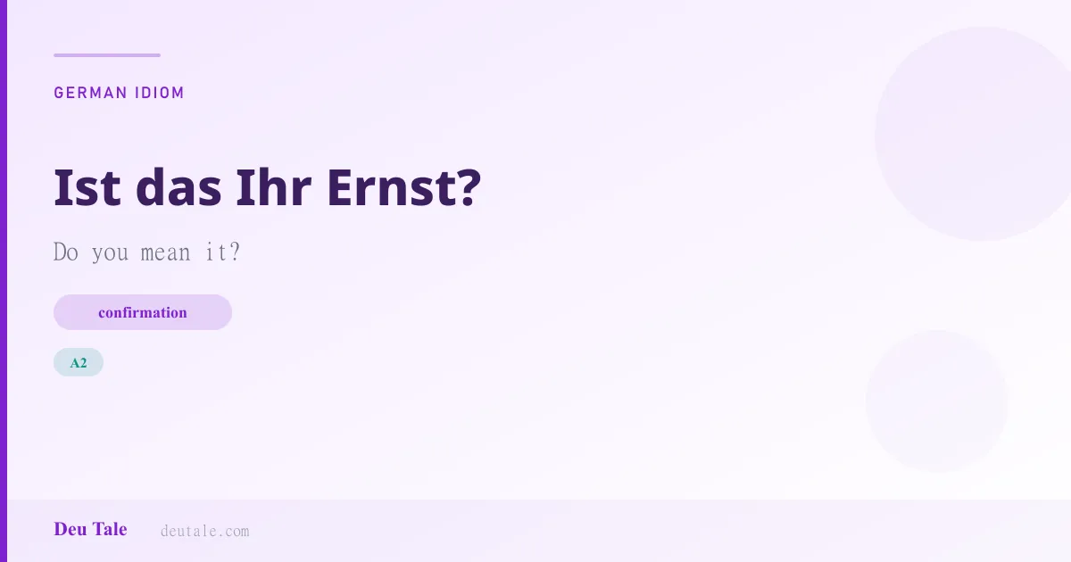 Ist das Ihr Ernst? — German idiom meaning: Do you mean it? (A2)