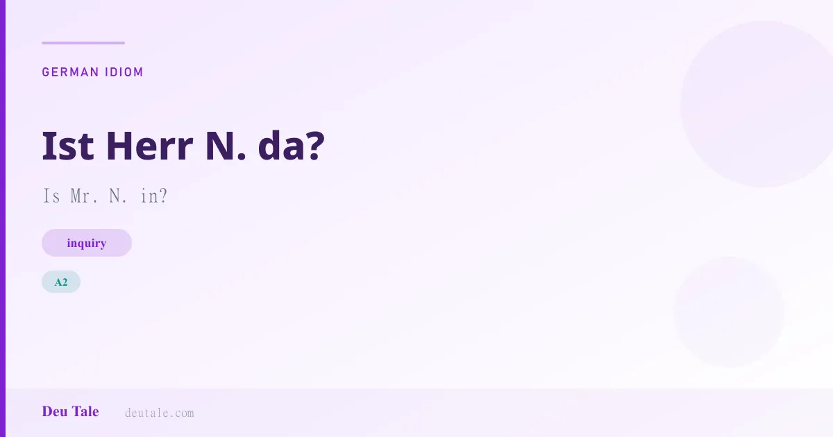 Ist Herr N. da? — German idiom meaning: Is Mr. N. in? (A2)