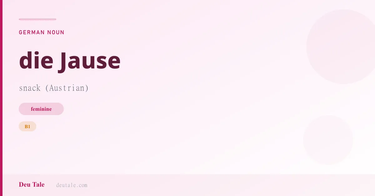 die Jause — German feminine noun meaning snack (Austrian) (B1)