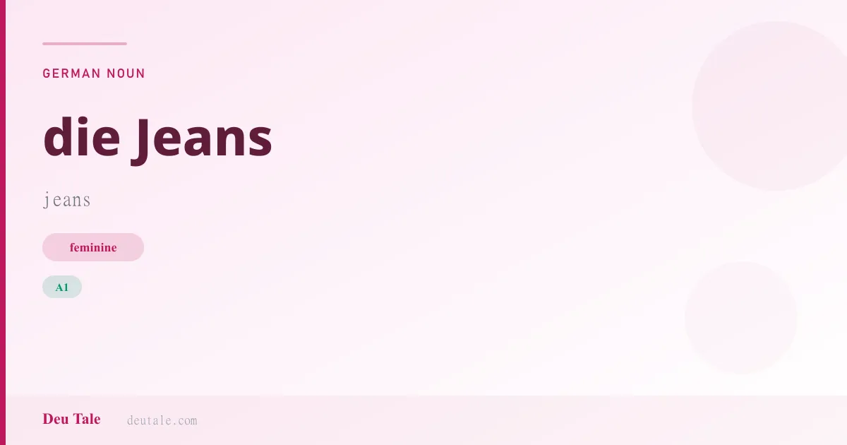 die Jeans — German feminine noun meaning jeans (A1)