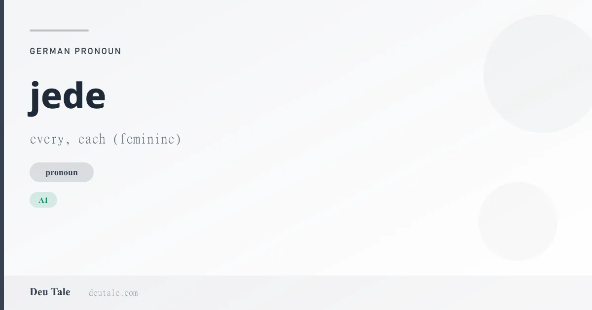 jede — German pronoun meaning every, each (feminine) (A1)