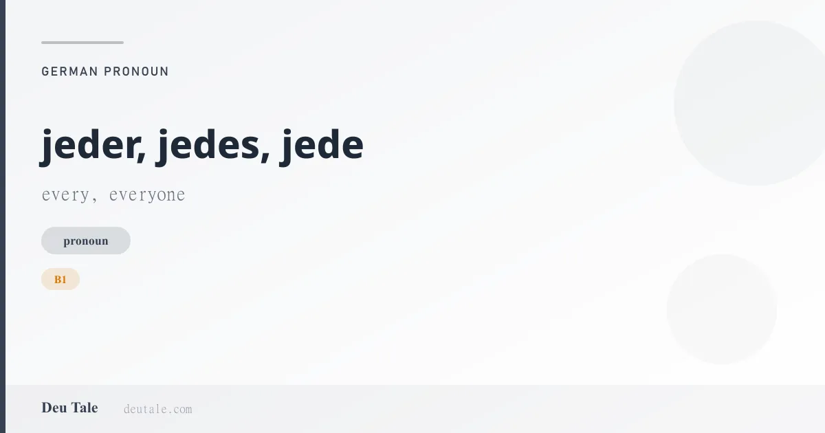 jeder, jedes, jede — German pronoun meaning every, everyone (B1)