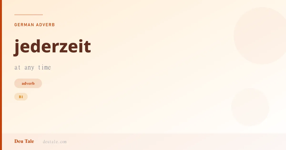 jederzeit — German adverb meaning at any time (B1)
