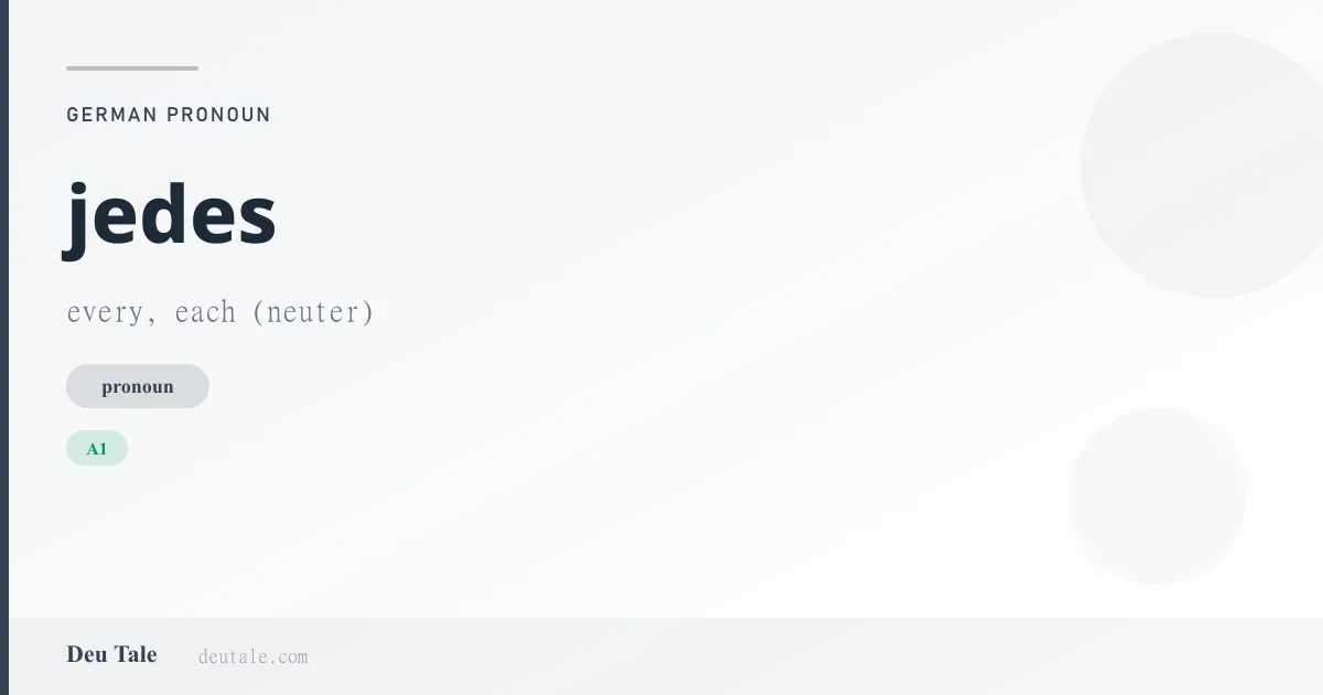 jedes — German pronoun meaning every, each (neuter) (A1)