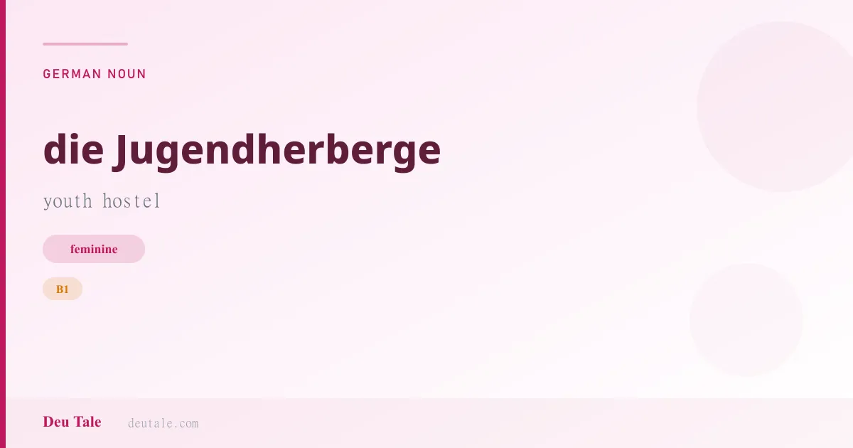 die Jugendherberge — German feminine noun meaning youth hostel (B1)