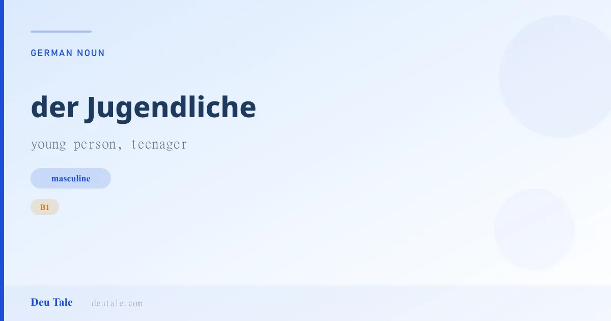 der Jugendliche — German masculine noun meaning young person, teenager (B1)