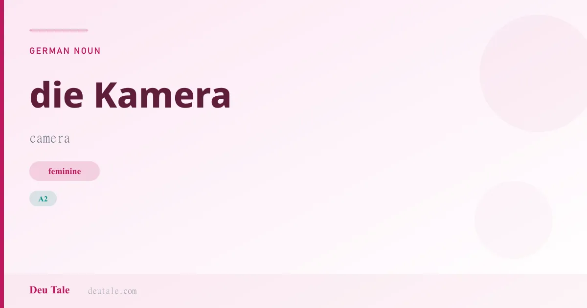 die Kamera — German feminine noun meaning camera (A2)
