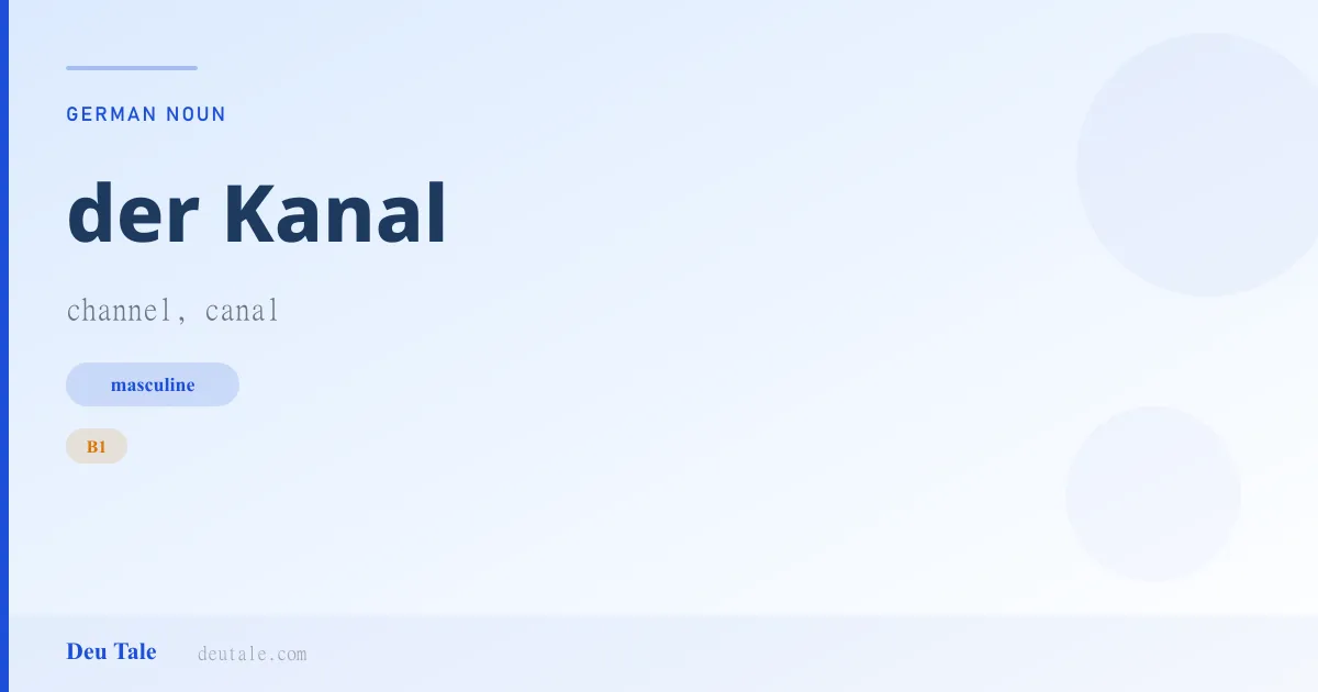 der Kanal — German masculine noun meaning channel, canal (B1)