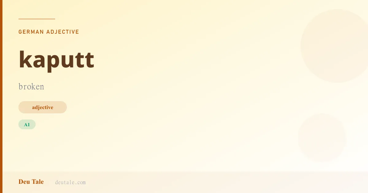 kaputt — German adjective meaning broken (A1)