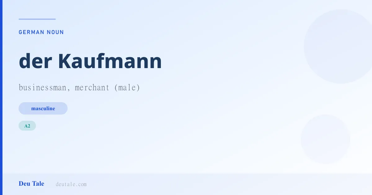 der Kaufmann — German masculine noun meaning businessman, merchant (male) (A2)