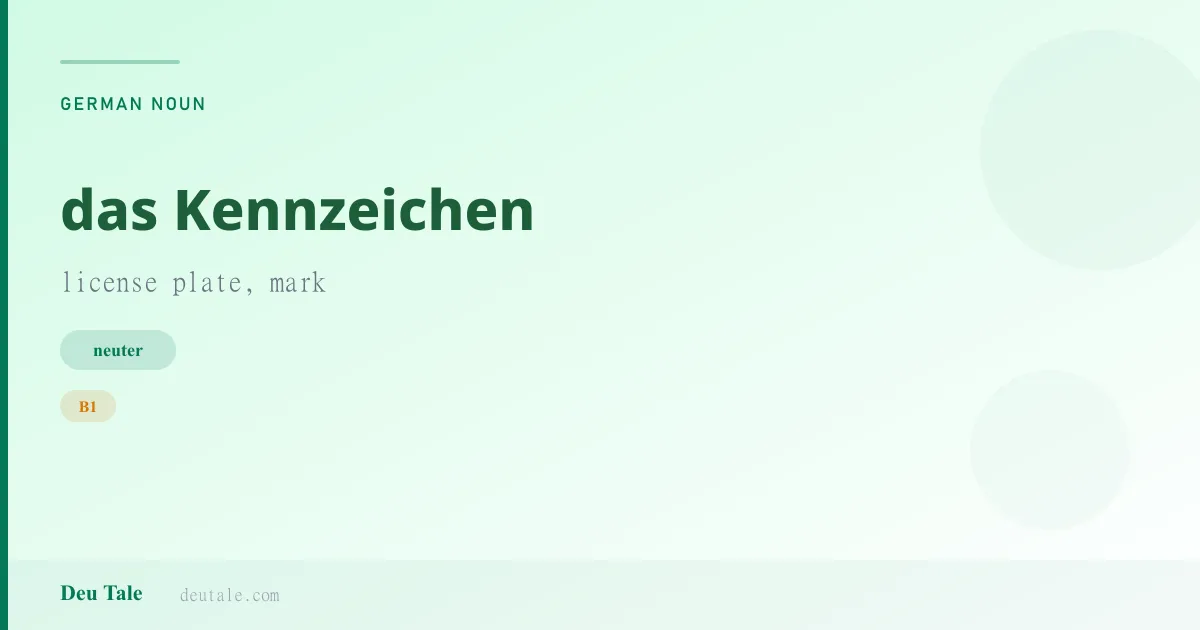 das Kennzeichen — German neuter noun meaning license plate, mark (B1)