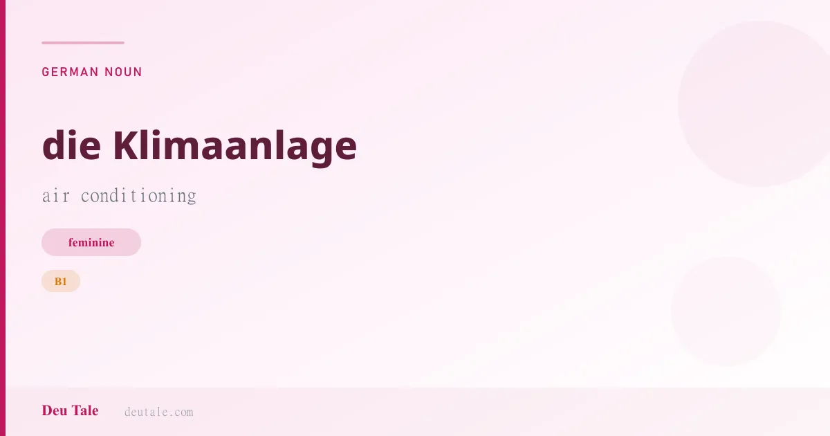 die Klimaanlage — German feminine noun meaning air conditioning (B1)