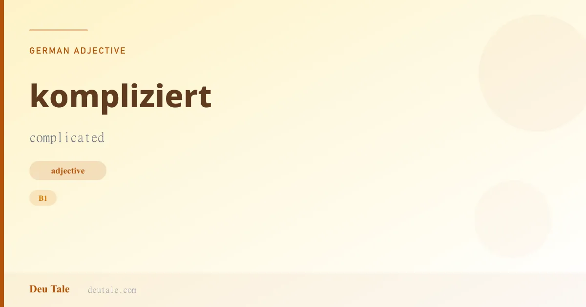 kompliziert — German adjective meaning complicated (B1)