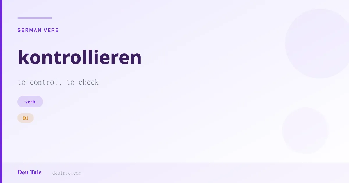 kontrollieren — German verb meaning to control, to check (B1)