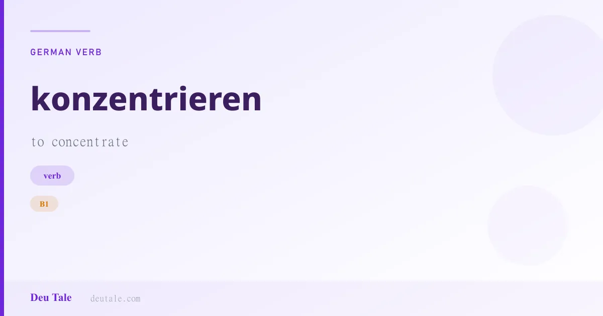 konzentrieren — German verb meaning to concentrate (B1)