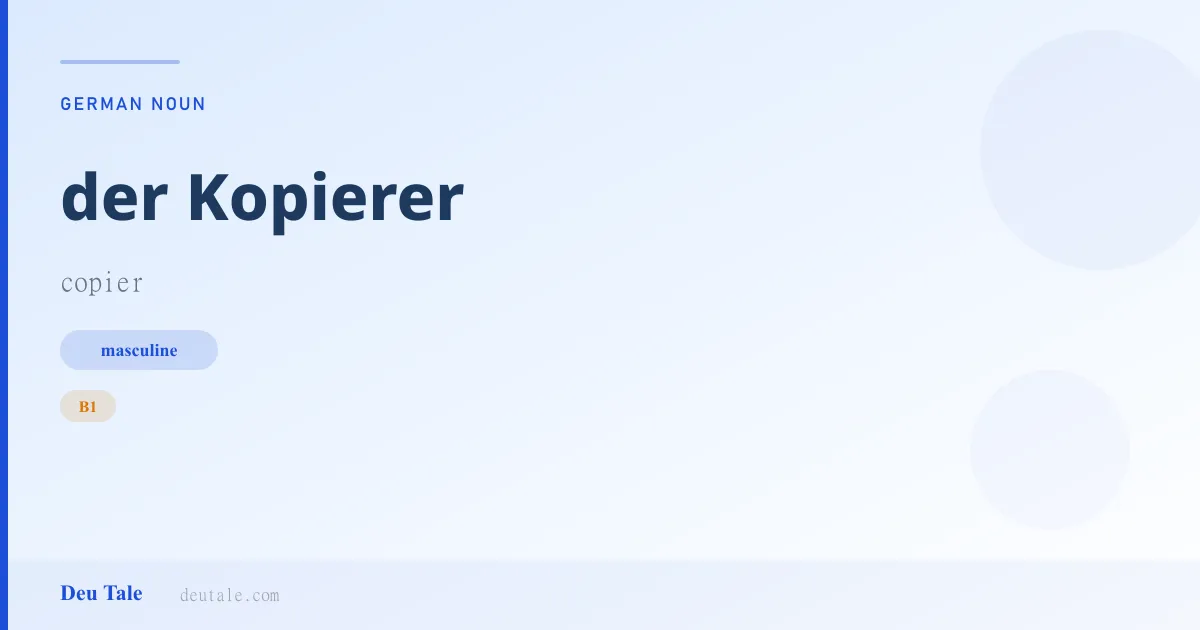 der Kopierer — German masculine noun meaning copier (B1)