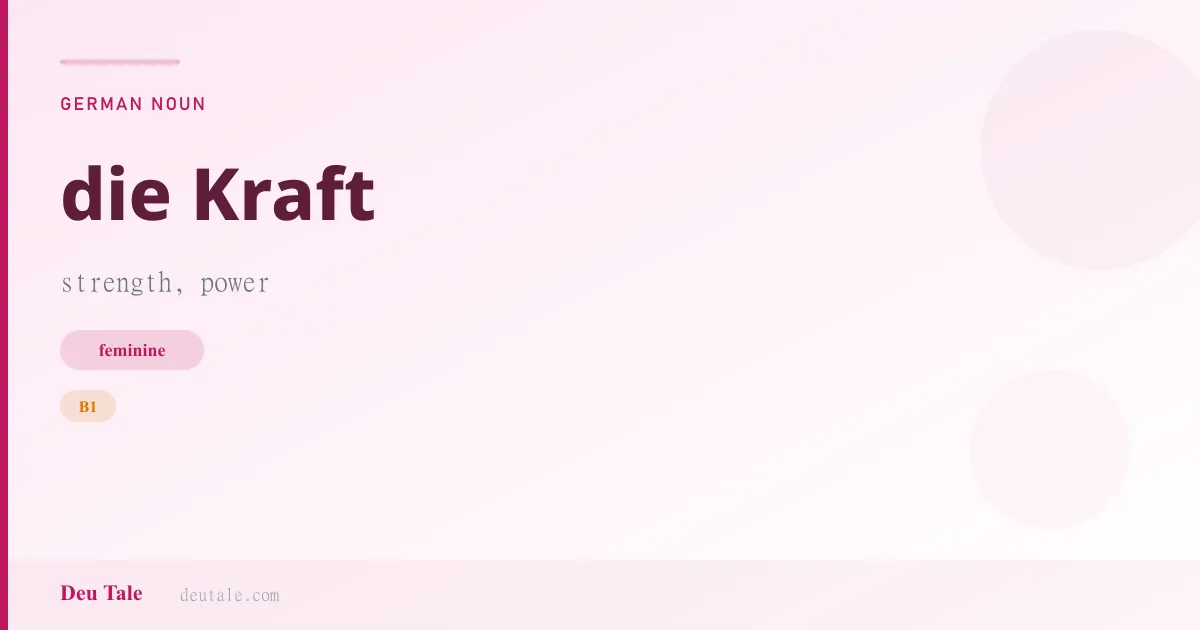 die Kraft — German feminine noun meaning strength, power (B1)