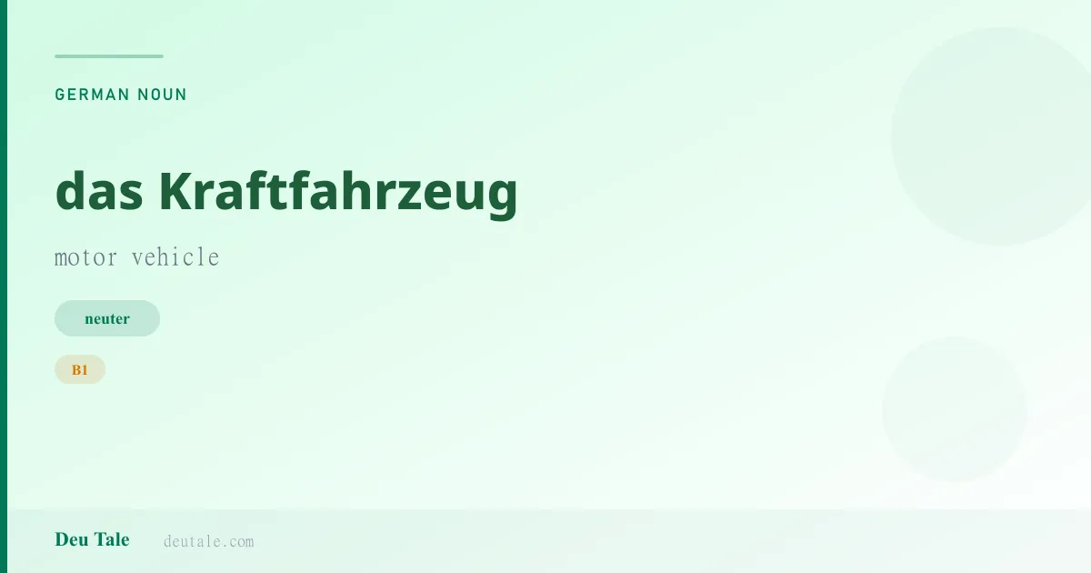 das Kraftfahrzeug — German neuter noun meaning motor vehicle (B1)
