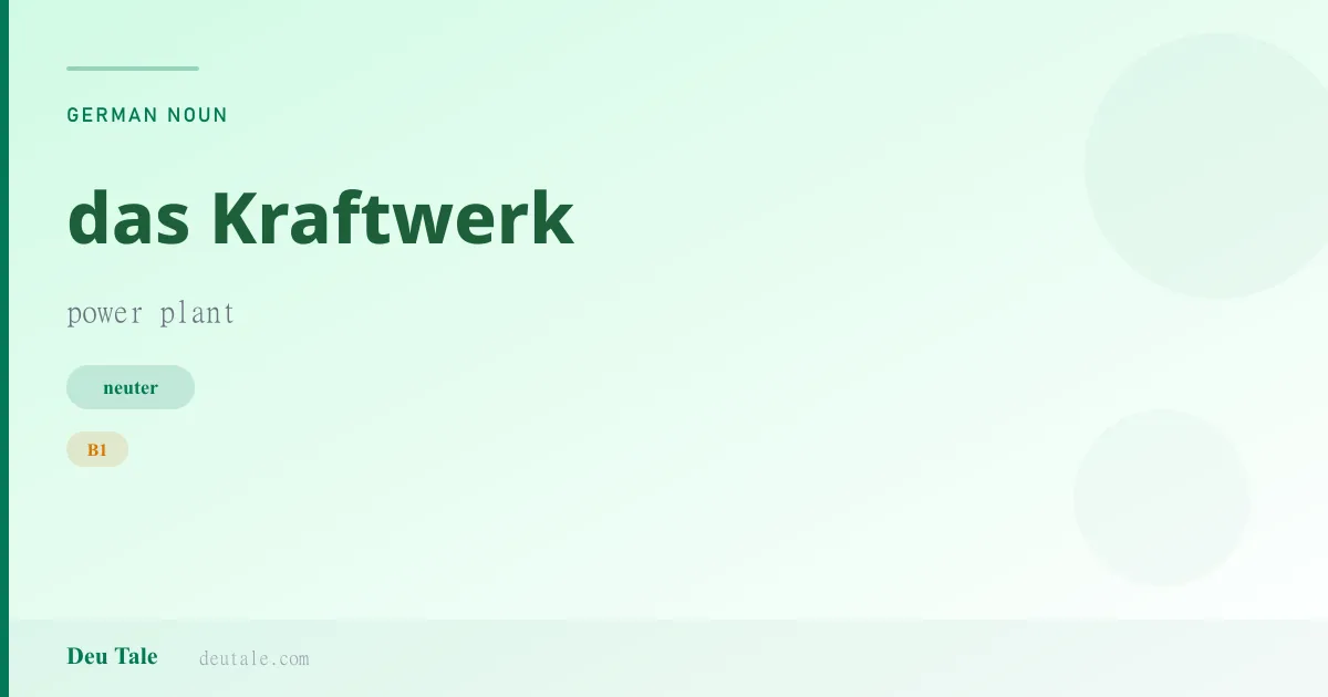 das Kraftwerk — German neuter noun meaning power plant (B1)