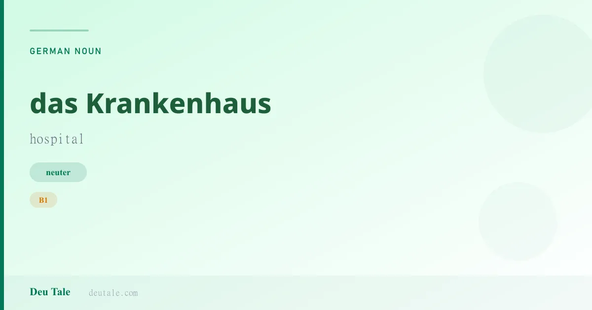das Krankenhaus — German neuter noun meaning hospital (B1)