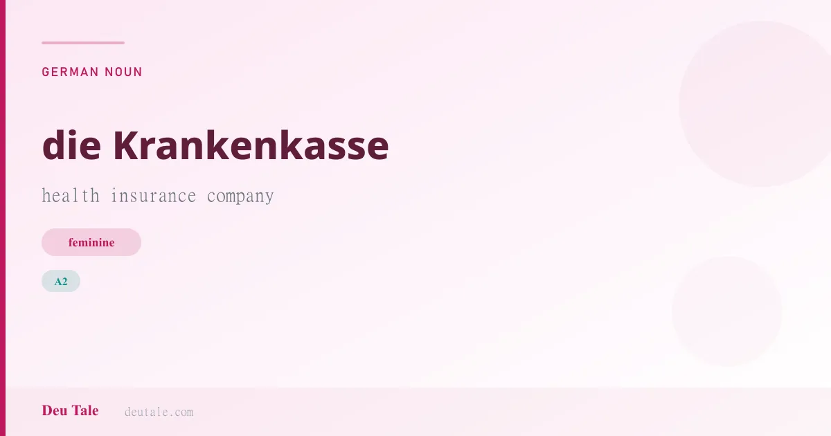 die Krankenkasse — German feminine noun meaning health insurance company (A2)