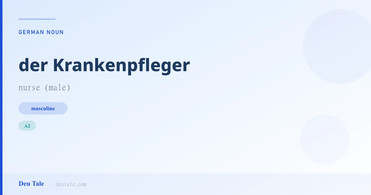 der Krankenpfleger — German masculine noun meaning nurse (male) (A2)