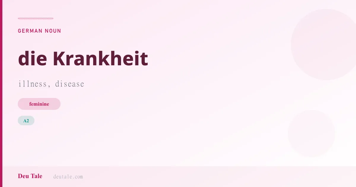 die Krankheit — German feminine noun meaning illness, disease (A2)