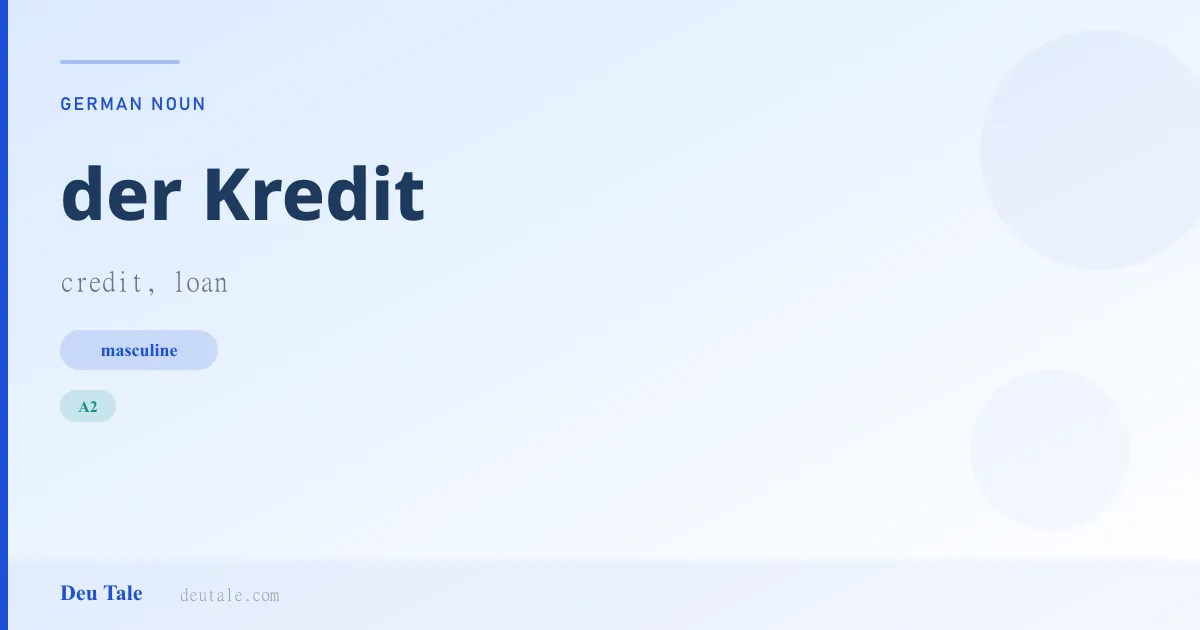 der Kredit — German masculine noun meaning credit, loan (A2)