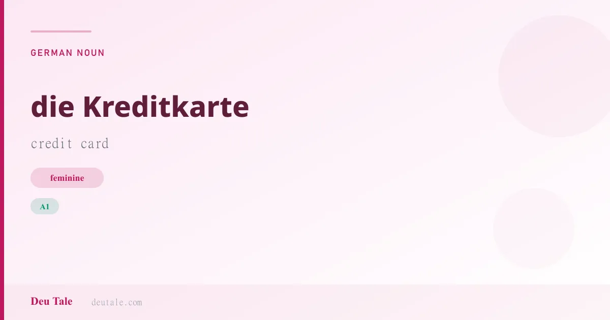 die Kreditkarte — German feminine noun meaning credit card (A1)