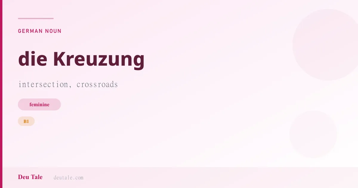 die Kreuzung — German feminine noun meaning intersection, crossroads (B1)