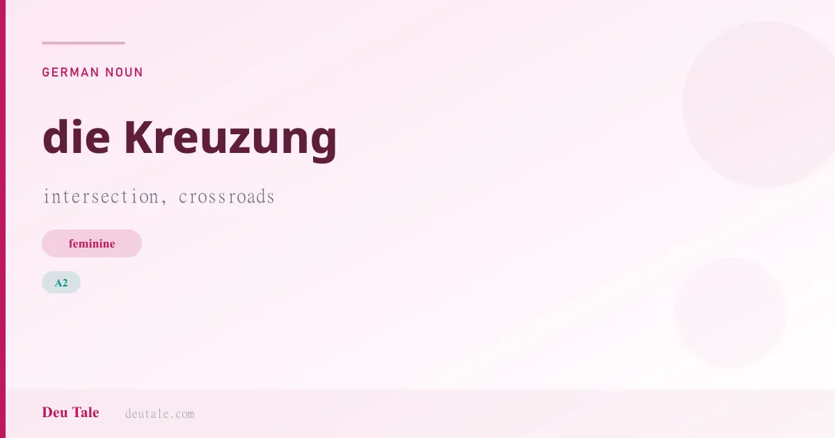 die Kreuzung — German feminine noun meaning intersection, crossroads (A2)