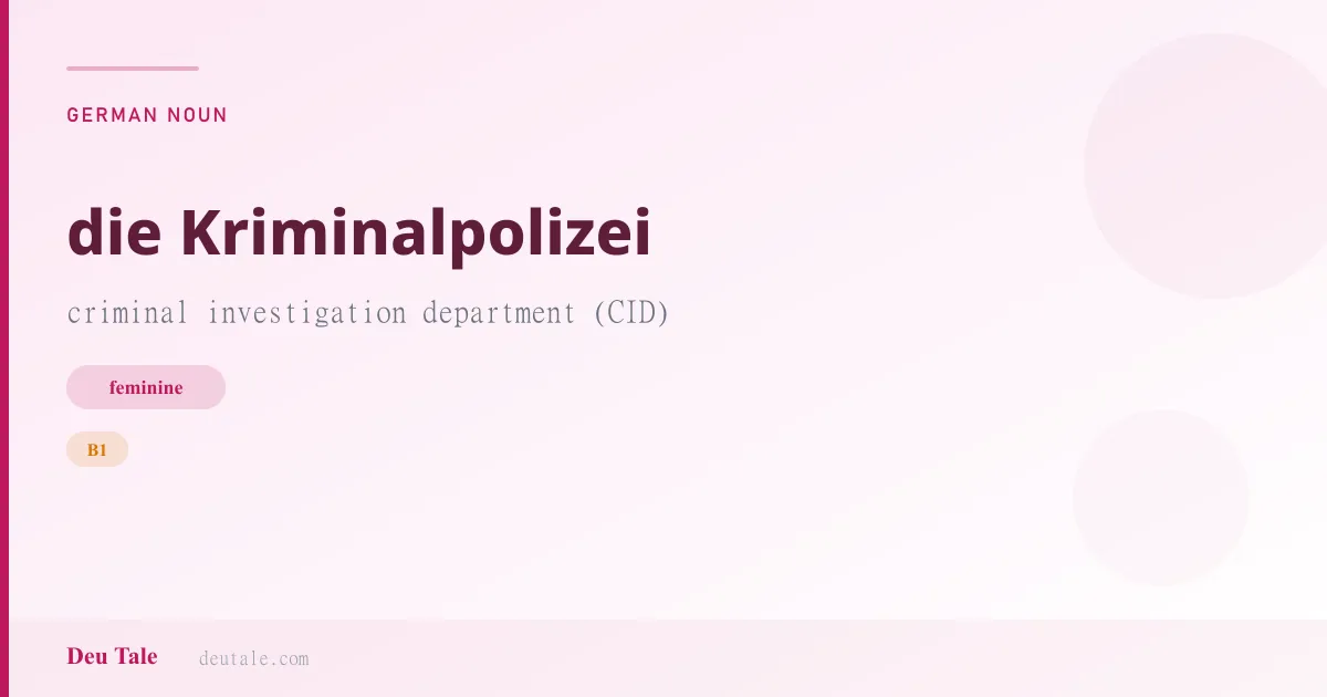 die Kriminalpolizei — German feminine noun meaning criminal investigation department (CID) (B1)