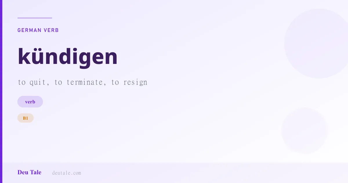 kündigen — German verb meaning to quit, to terminate, to resign (B1)