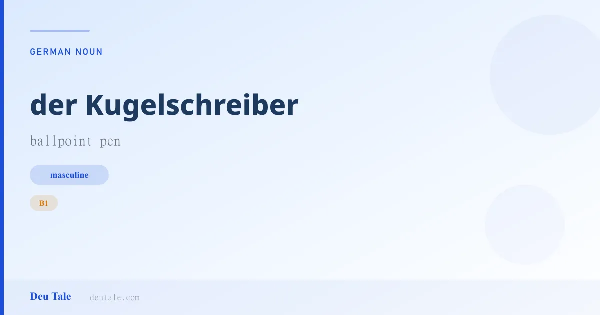 der Kugelschreiber — German masculine noun meaning ballpoint pen (B1)