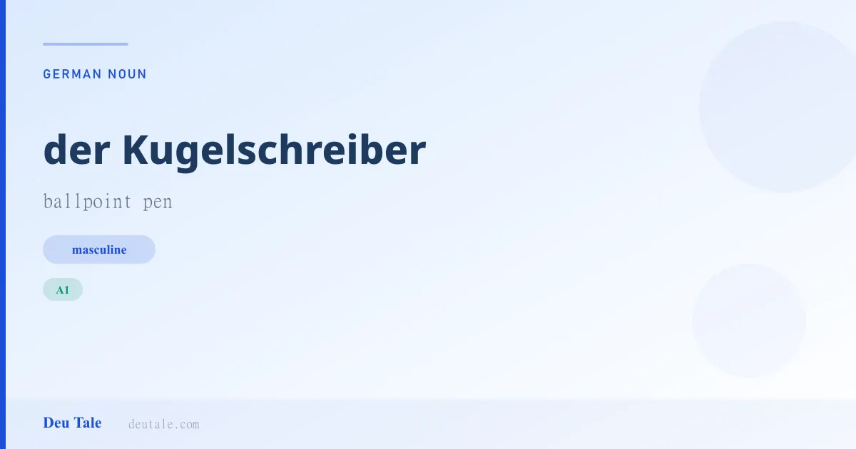 der Kugelschreiber — German masculine noun meaning ballpoint pen (A1)