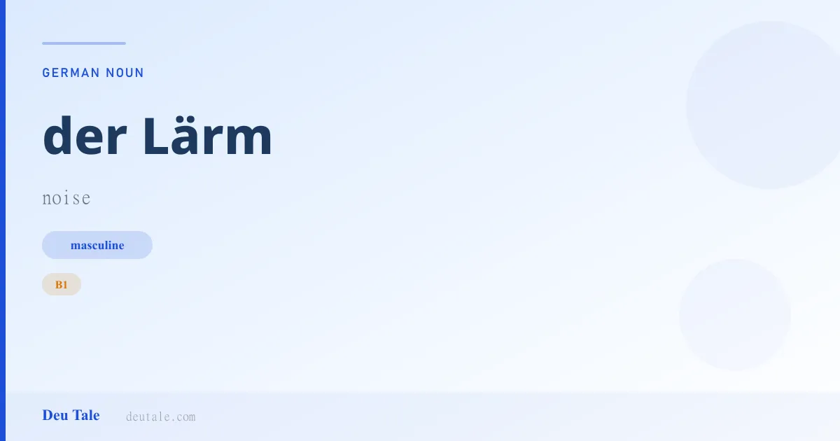 der Lärm — German masculine noun meaning noise (B1)