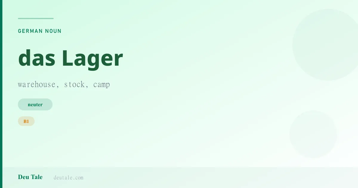 das Lager — German neuter noun meaning warehouse, stock, camp (B1)