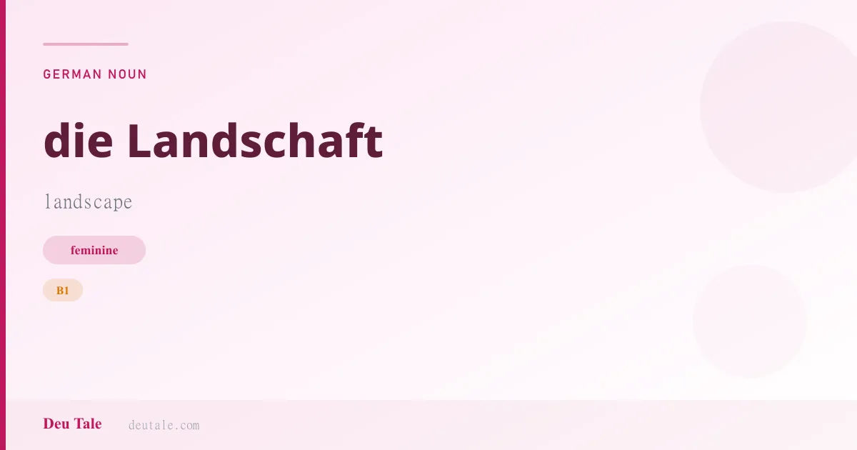 die Landschaft — German feminine noun meaning landscape (B1)
