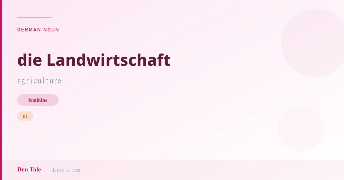 die Landwirtschaft — German feminine noun meaning agriculture (B1)