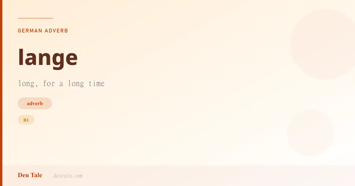 lange — German adverb meaning long, for a long time (B1)