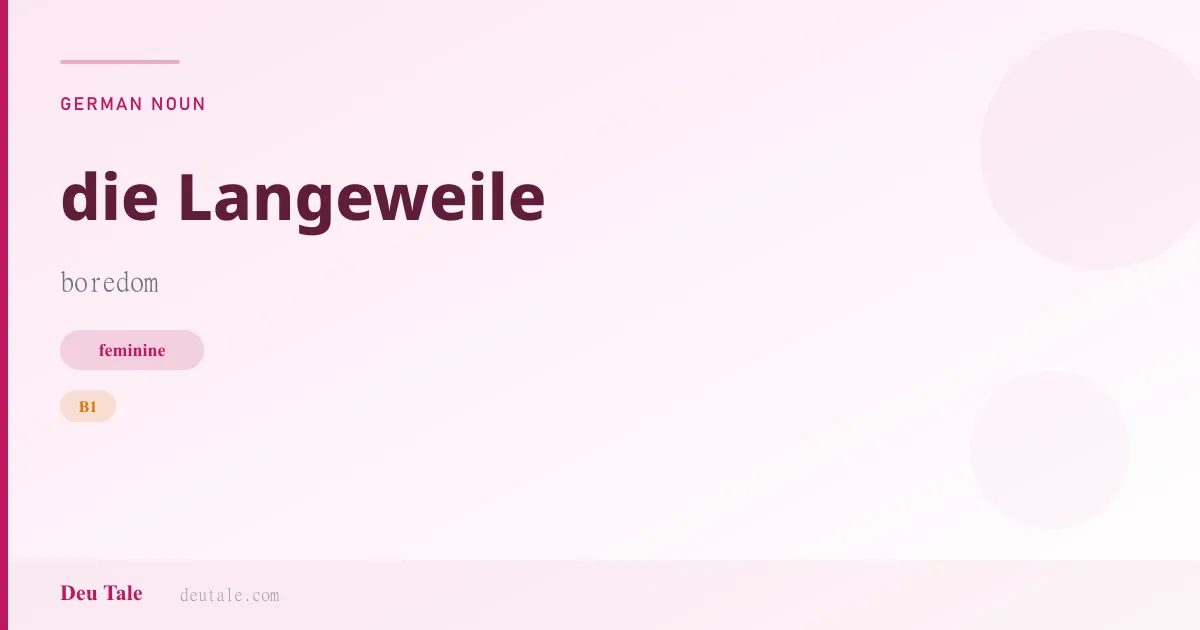 die Langeweile — German feminine noun meaning boredom (B1)