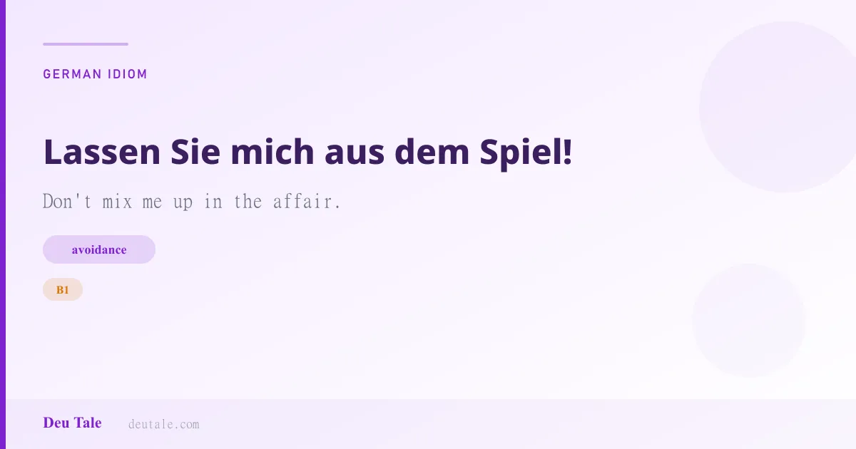 Lassen Sie mich aus dem Spiel! — German idiom meaning: Don't mix me up in the affair. (B1)