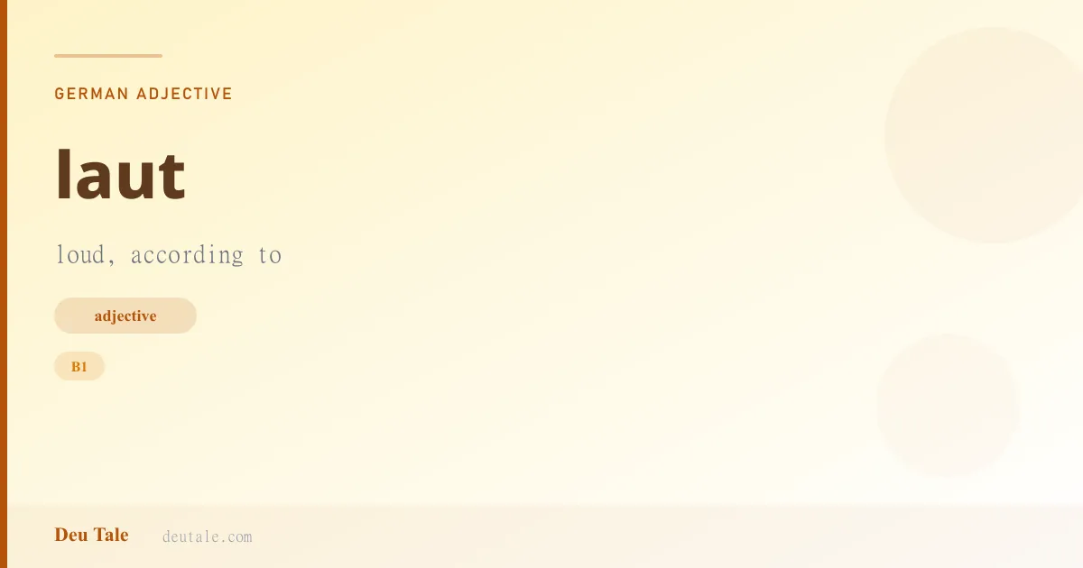 laut — German adjective meaning loud, according to (B1)