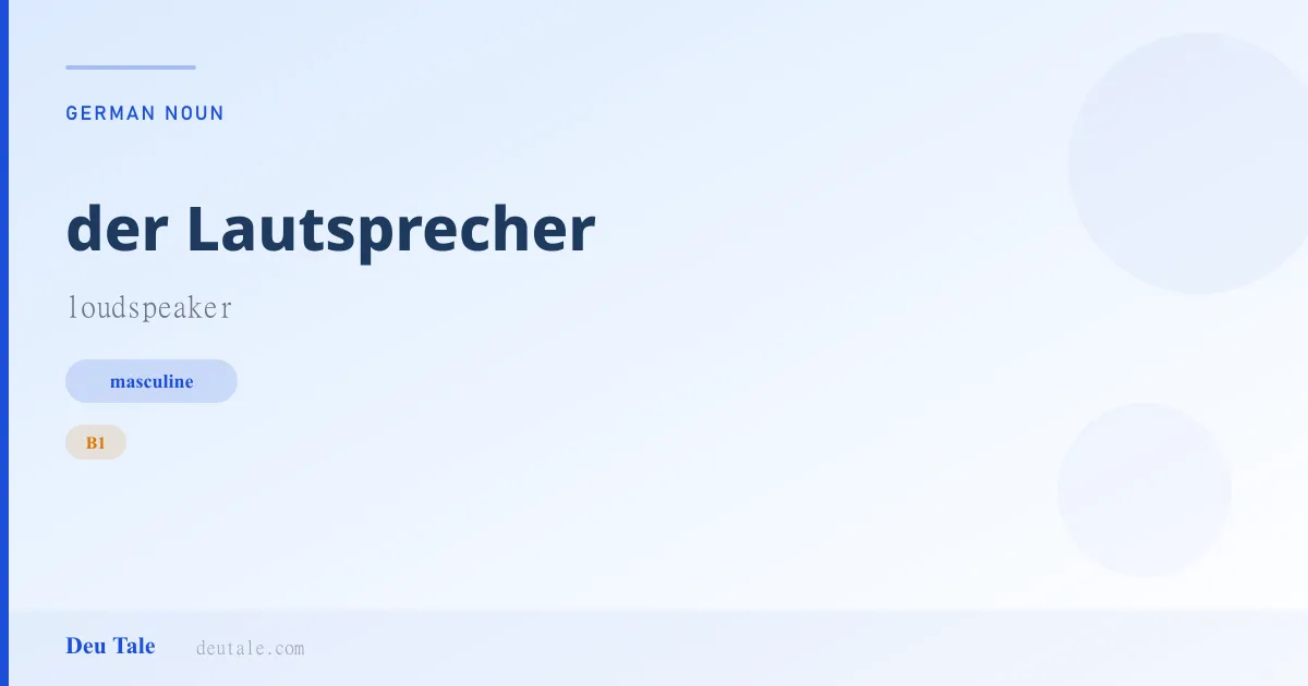 der Lautsprecher — German masculine noun meaning loudspeaker (B1)