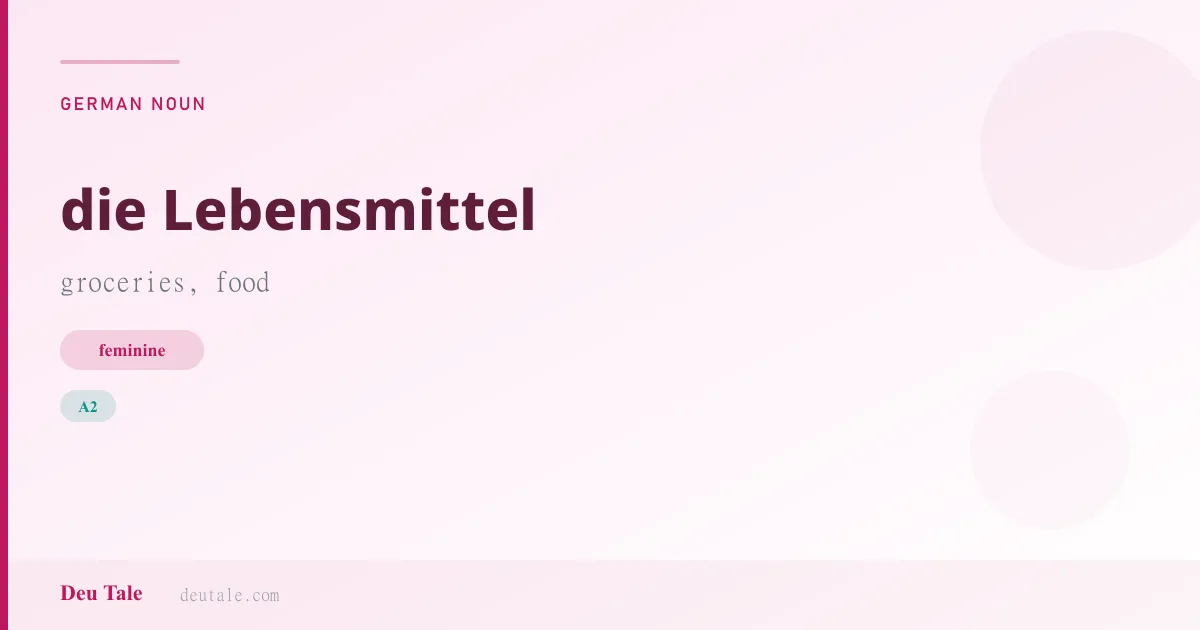 die Lebensmittel — German feminine noun meaning groceries, food (A2)