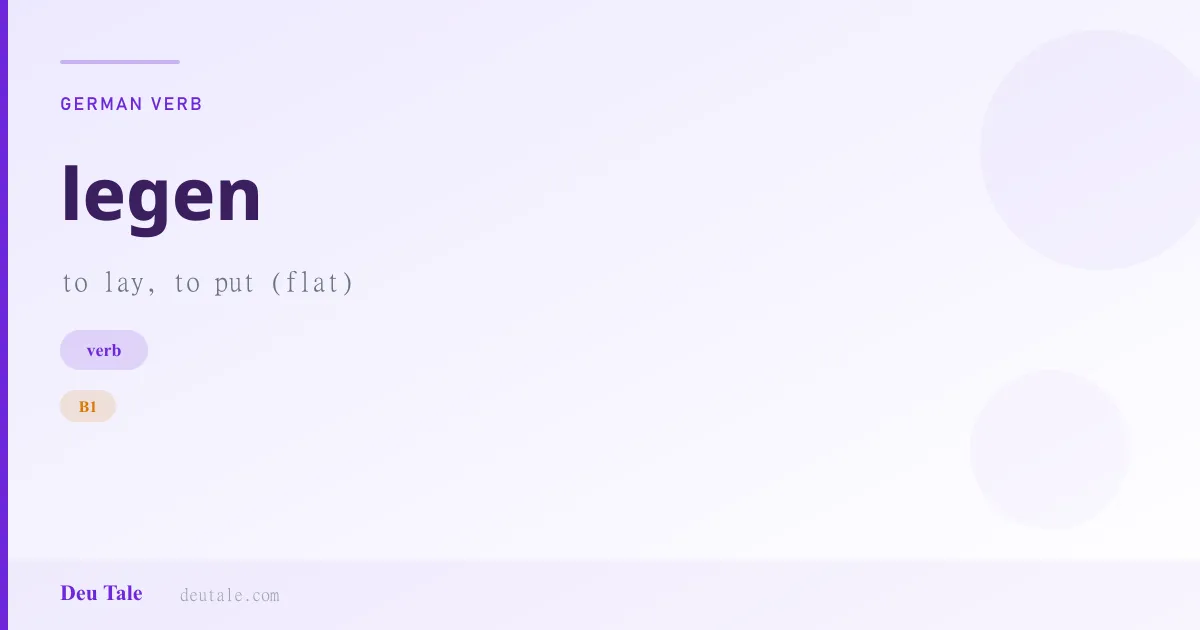 legen — German verb meaning to lay, to put (flat) (B1)