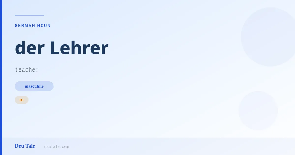 der Lehrer — German masculine noun meaning teacher (B1)