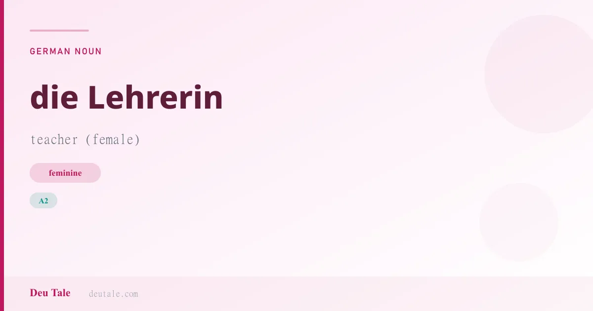 die Lehrerin — German feminine noun meaning teacher (female) (A2)