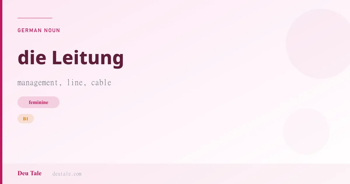 die Leitung — German feminine noun meaning management, line, cable (B1)